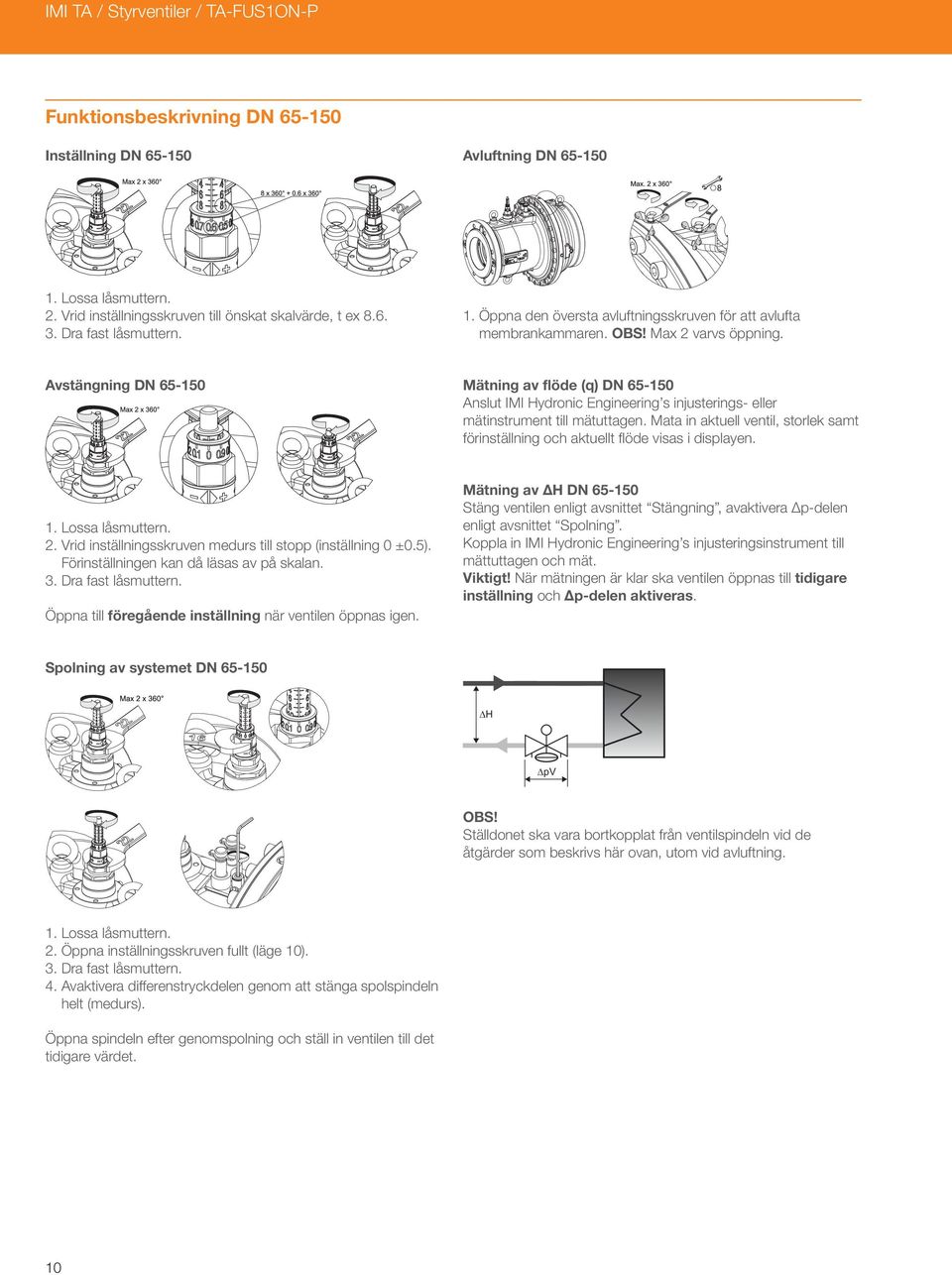 Avstängning DN 65-150 Mätning av flöde (q) DN 65-150 Anslut IMI Hydronic Engineering s injusterings- eller mätinstrument till mätuttagen.