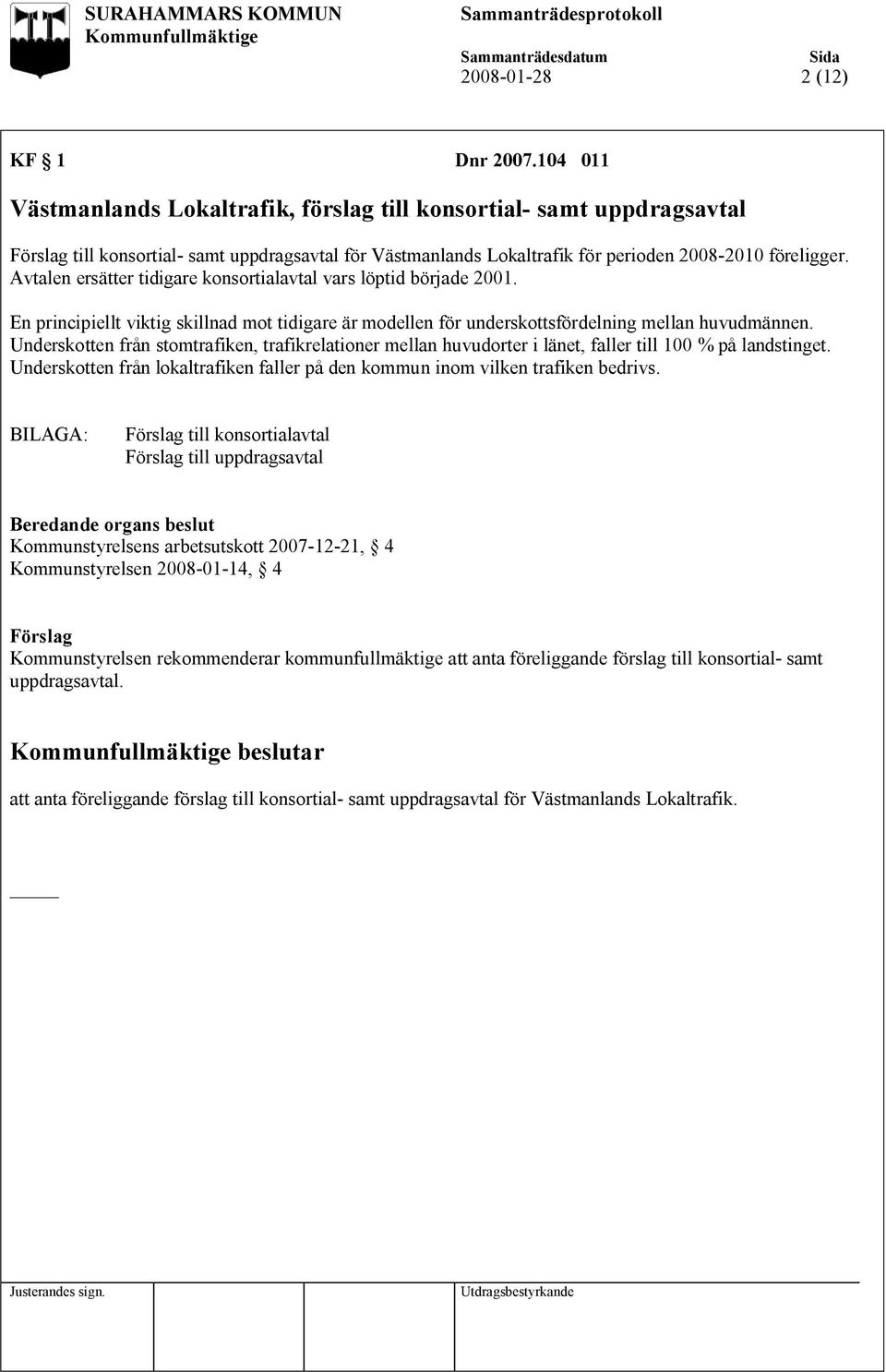 Avtalen ersätter tidigare konsortialavtal vars löptid började 2001. En principiellt viktig skillnad mot tidigare är modellen för underskottsfördelning mellan huvudmännen.