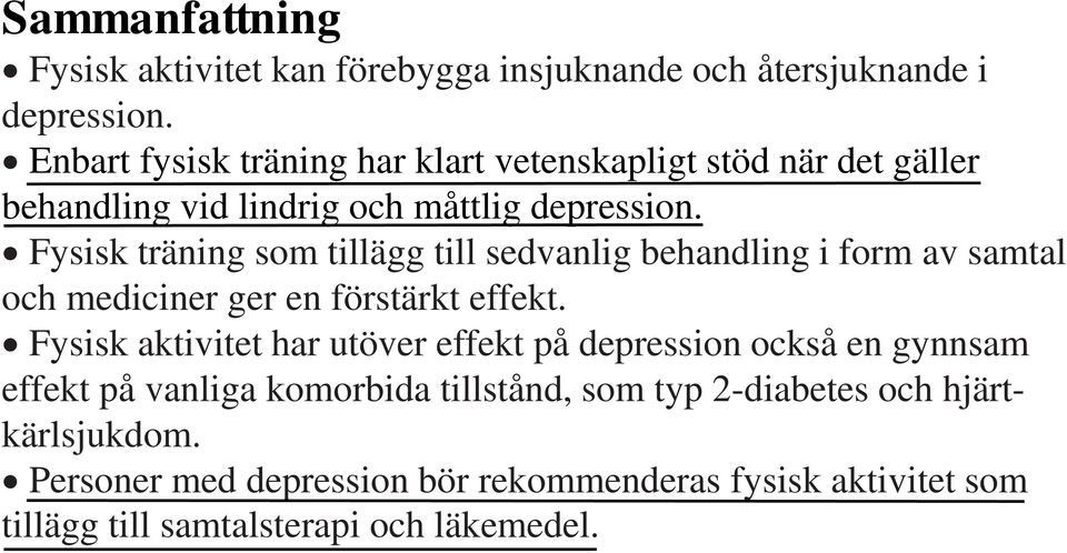 Fysisk träning som tillägg till sedvanlig behandling i form av samtal och mediciner ger en förstärkt effekt.