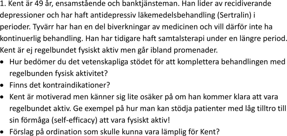 Kent är ej regelbundet fysiskt aktiv men går ibland promenader. Hur bedömer du det vetenskapliga stödet för att komplettera behandlingen med regelbunden fysisk aktivitet?