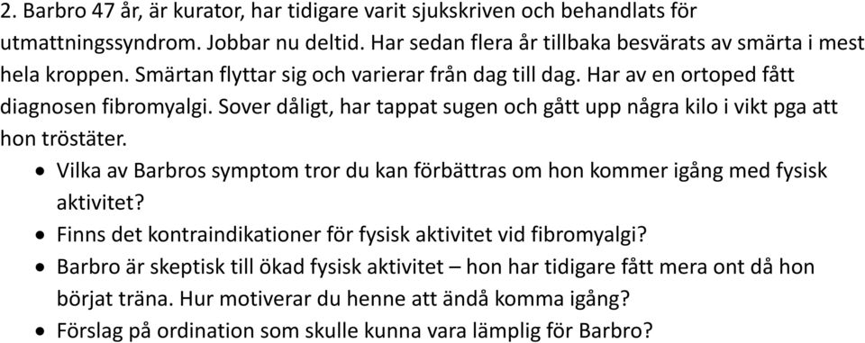 Sover dåligt, har tappat sugen och gått upp några kilo i vikt pga att hon tröstäter. Vilka av Barbros symptom tror du kan förbättras om hon kommer igång med fysisk aktivitet?