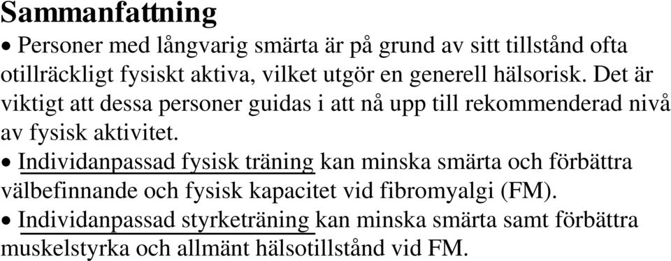 Det är viktigt att dessa personer guidas i att nå upp till rekommenderad nivå av fysisk aktivitet.