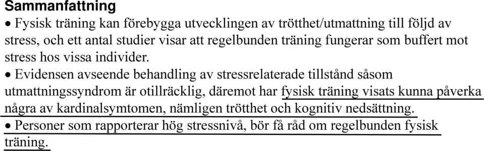 Evidensen avseende behandling av stressrelaterade tillstånd såsom utmattningssyndrom är otillräcklig, däremot har fysisk