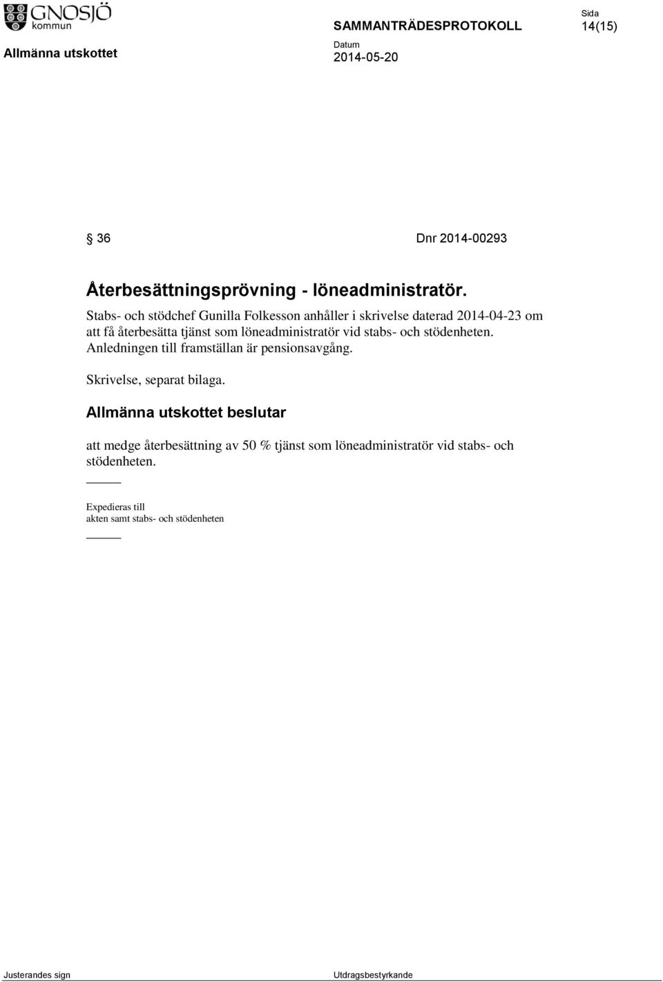 löneadministratör vid stabs- och stödenheten. Anledningen till framställan är pensionsavgång.