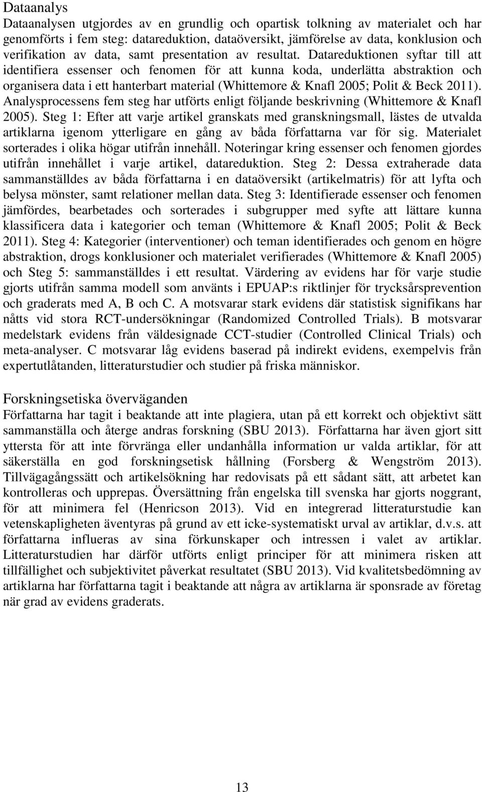Datareduktionen syftar till att identifiera essenser och fenomen för att kunna koda, underlätta abstraktion och organisera data i ett hanterbart material (Whittemore & Knafl 2005; Polit & Beck 2011).