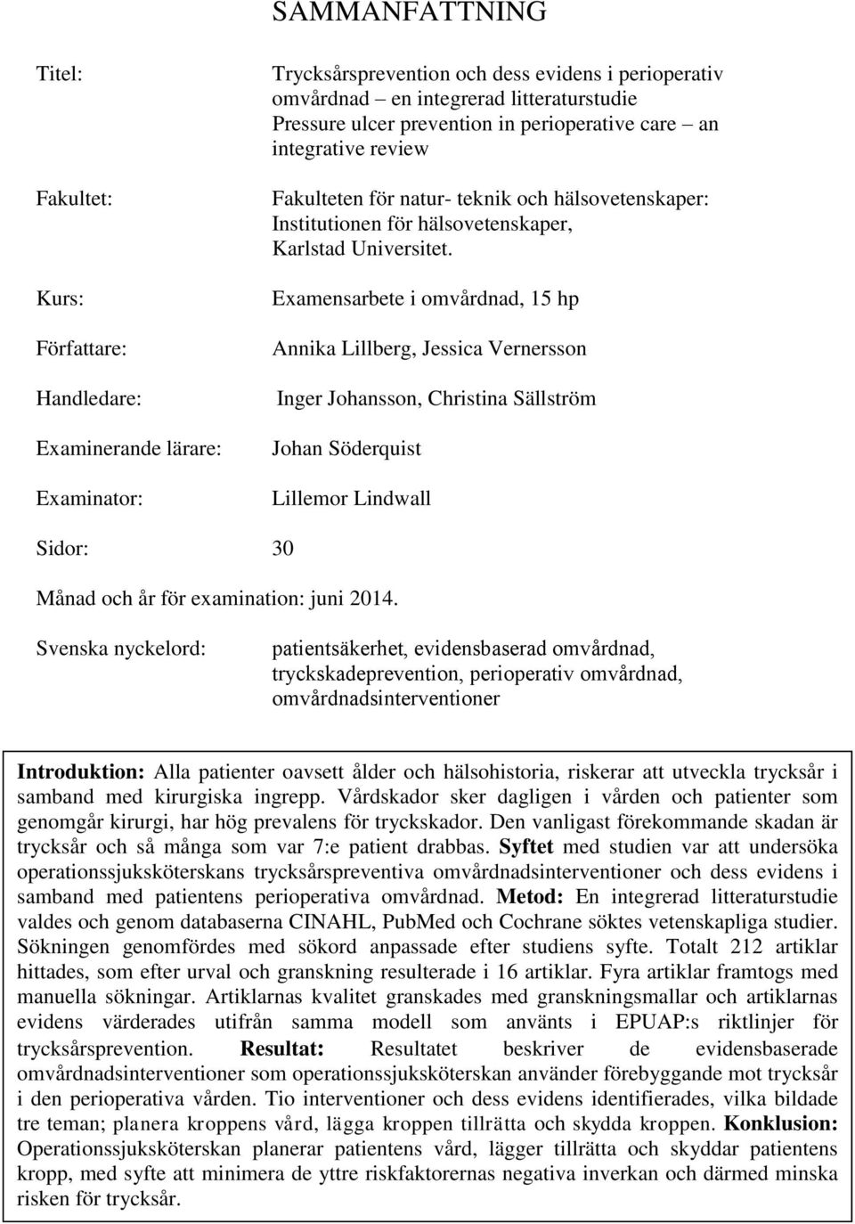 Examensarbete i omvårdnad, 15 hp Annika Lillberg, Jessica Vernersson Inger Johansson, Christina Sällström Johan Söderquist Lillemor Lindwall Sidor: 30 Månad och år för examination: juni 2014.