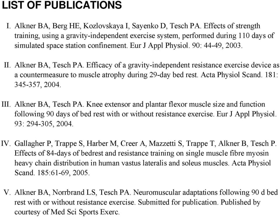 Alkner BA, Tesch PA. Efficacy of a gravity-independent resistance exercise device as a countermeasure to muscle atrophy during 29-day bed rest. Acta Physiol Scand. 181: 345-357, 2004. III.