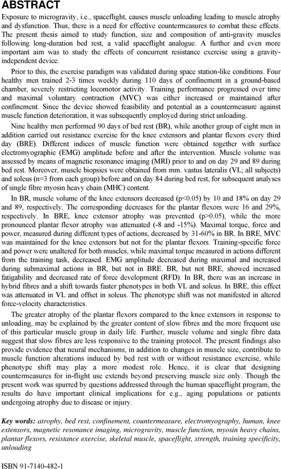 A further and even more important aim was to study the effects of concurrent resistance exercise using a gravityindependent device.