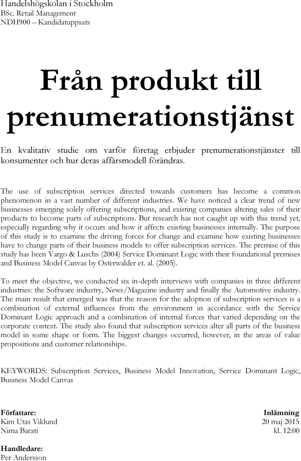 förändras. The use of subscription services directed towards customers has become a common phenomenon in a vast number of different industries.