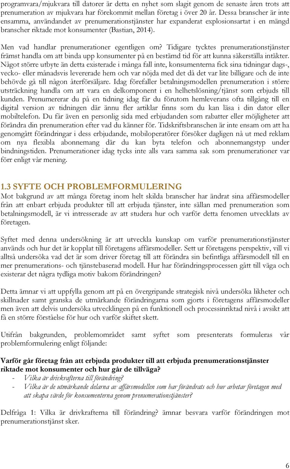 Men vad handlar prenumerationer egentligen om? Tidigare tycktes prenumerationstjänster främst handla om att binda upp konsumenter på en bestämd tid för att kunna säkerställa intäkter.