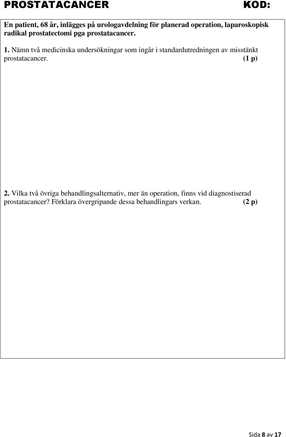 Nämn två medicinska undersökningar som ingår i standardutredningen av misstänkt prostatacancer. (1 p) 2.