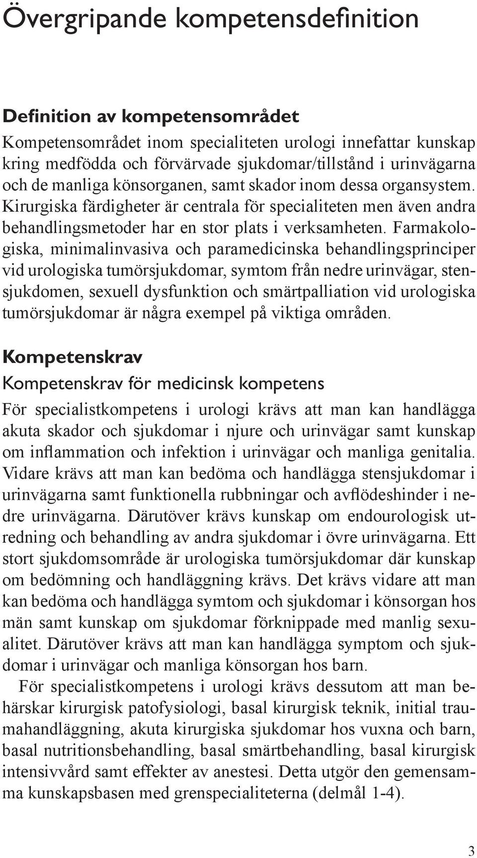 Farmakologiska, minimalinvasiva och paramedicinska behandlingsprinciper vid urologiska tumörsjukdomar, symtom från nedre urinvägar, stensjukdomen, sexuell dysfunktion och smärtpalliation vid