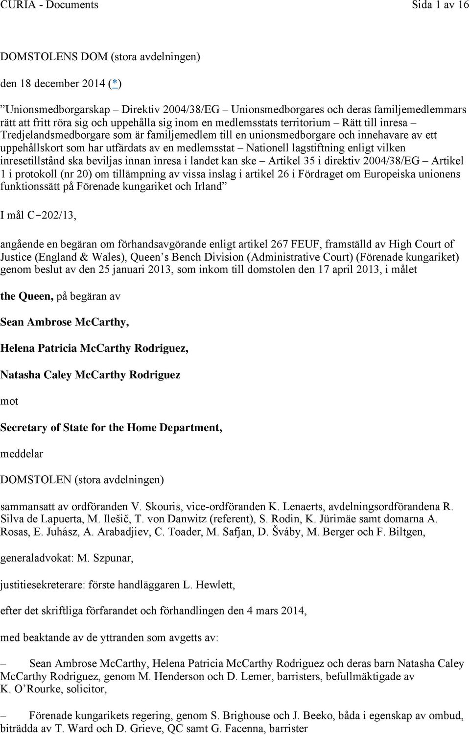 Nationell lagstiftning enligt vilken inresetillstånd ska beviljas innan inresa i landet kan ske Artikel 35 i direktiv 2004/38/EG Artikel 1 i protokoll (nr 20) om tillämpning av vissa inslag i artikel