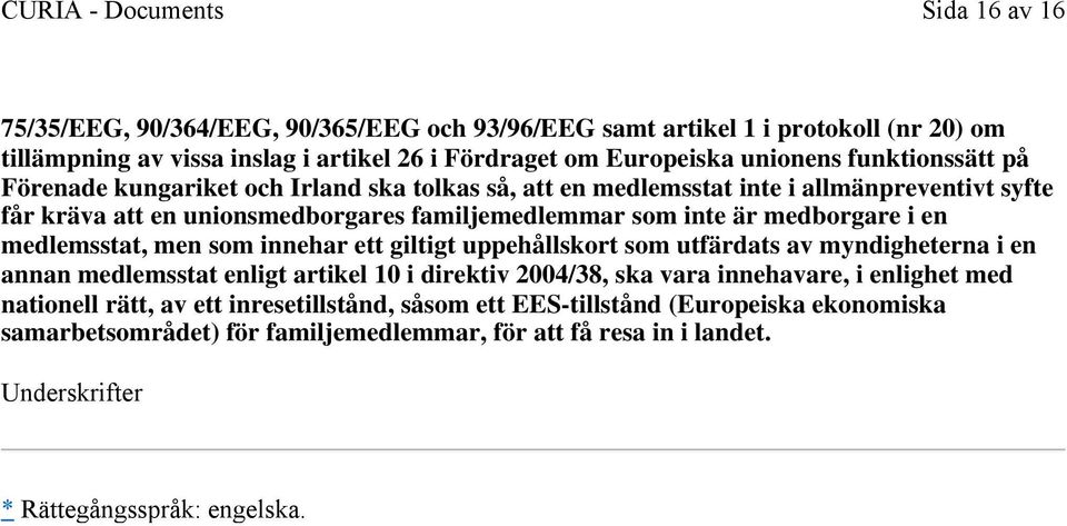 i en medlemsstat, men som innehar ett giltigt uppehållskort som utfärdats av myndigheterna i en annan medlemsstat enligt artikel 10 i direktiv 2004/38, ska vara innehavare, i enlighet med