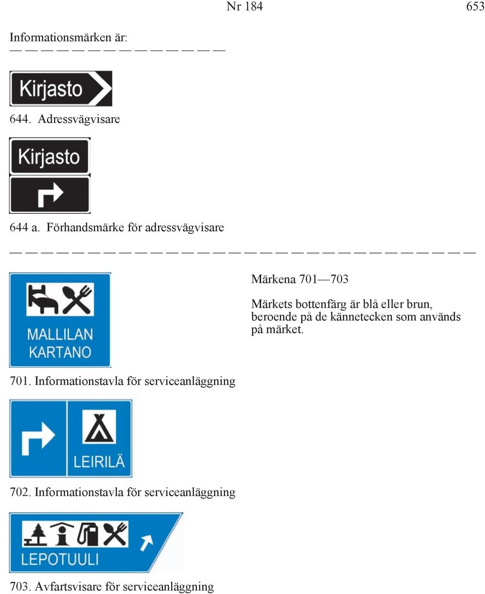 brun, beroende på de kännetecken som används på märket. 701.