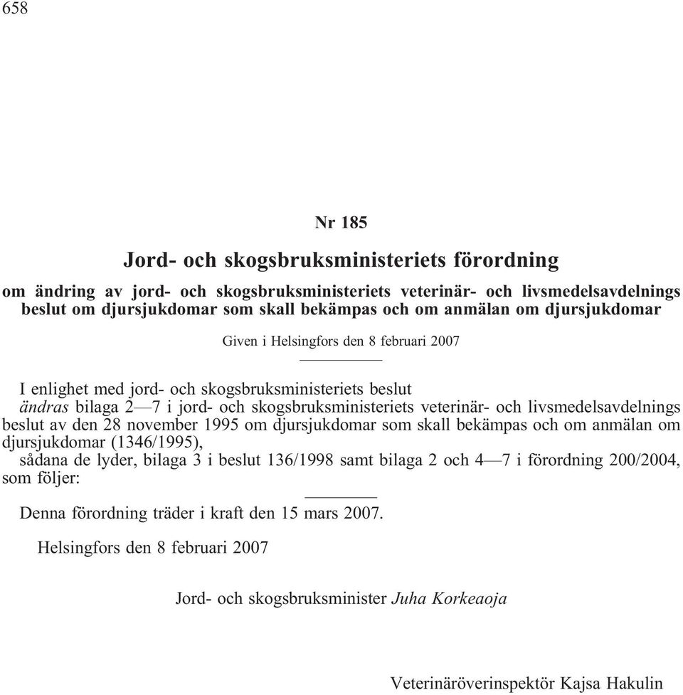 livsmedelsavdelnings beslut av den 28 november 1995 om djursjukdomar som skall bekämpas och om anmälan om djursjukdomar (1346/1995), sådana de lyder, bilaga 3 i beslut 136/1998 samt bilaga 2