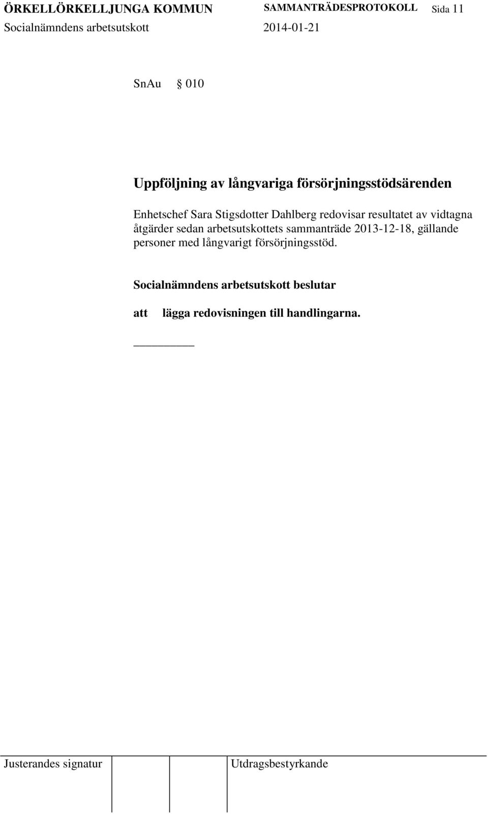 vidtagna åtgärder sedan arbetsutskottets sammanträde 2013-12-18, gällande personer med