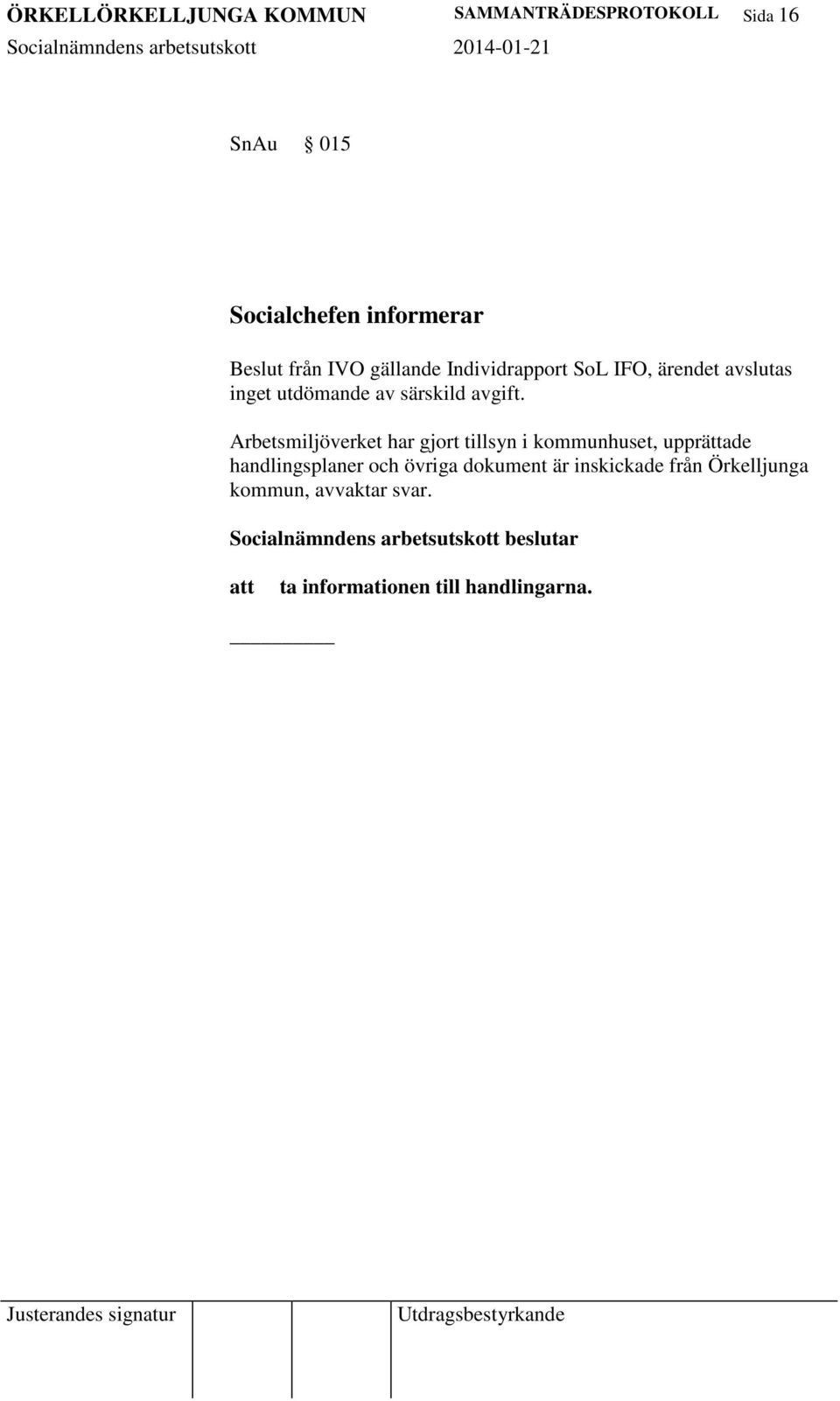 Arbetsmiljöverket har gjort tillsyn i kommunhuset, upprättade handlingsplaner och övriga dokument är