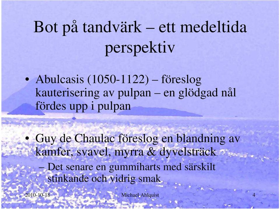 föreslog en blandning av kamfer, svavel, myrra & dyvelsträck Det senare en