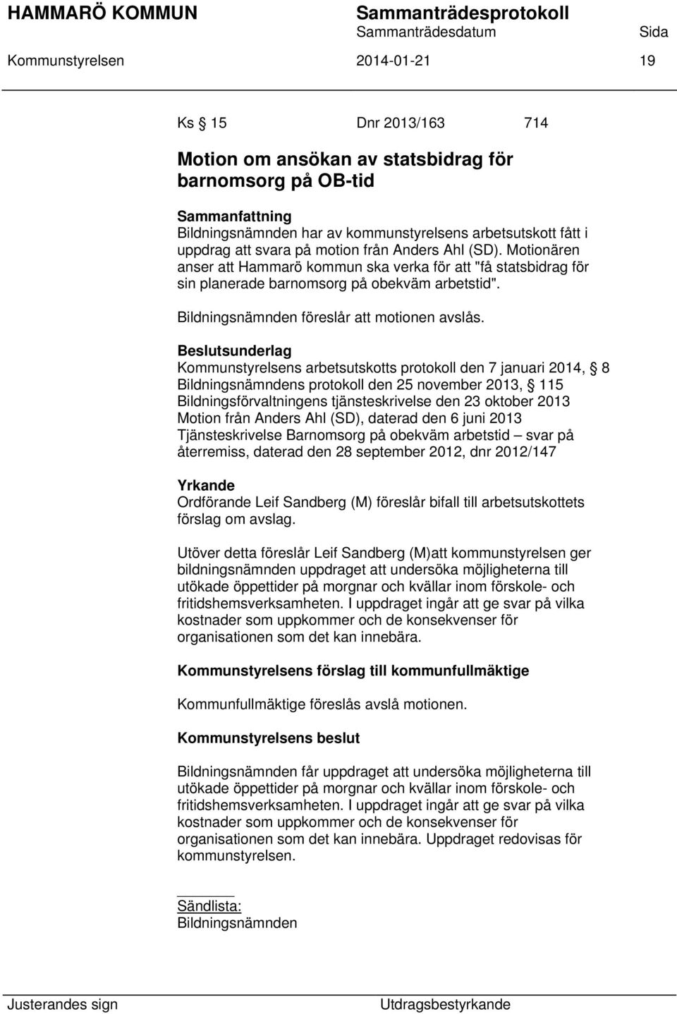 Kommunstyrelsens arbetsutskotts protokoll den 7 januari 2014, 8 Bildningsnämndens protokoll den 25 november 2013, 115 Bildningsförvaltningens tjänsteskrivelse den 23 oktober 2013 Motion från Anders