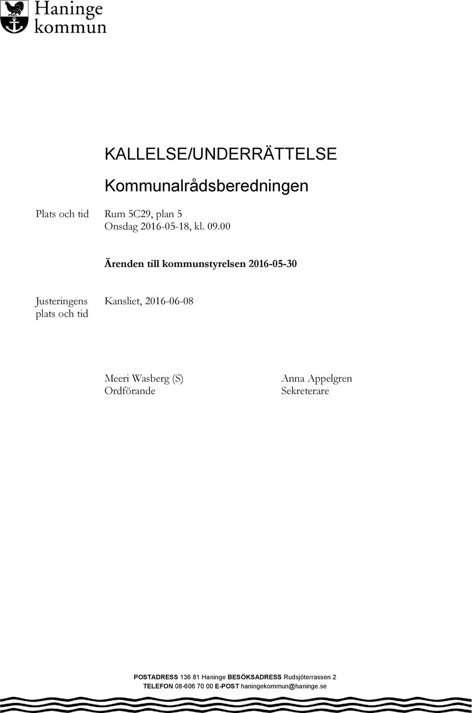 00 Ärenden till kommunstyrelsen 2016-05-30 Justeringens plats och tid Kansliet,