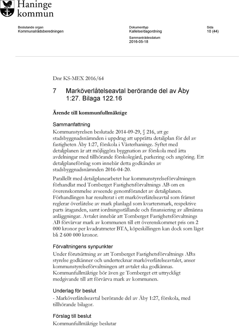 Syftet med detaljplanen är att möjliggöra byggnation av förskola med åtta avdelningar med tillhörande förskolegård, parkering och angöring.