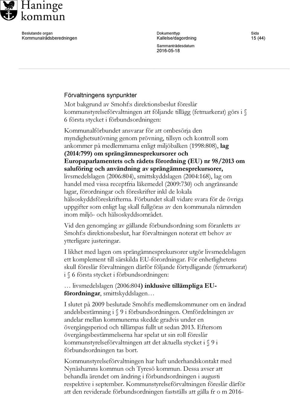 lag (2014:799) om sprängämnesprekursorer och Europaparlamentets och rådets förordning (EU) nr 98/2013 om saluföring och användning av sprängämnesprekursorer, livsmedelslagen (2006:804),