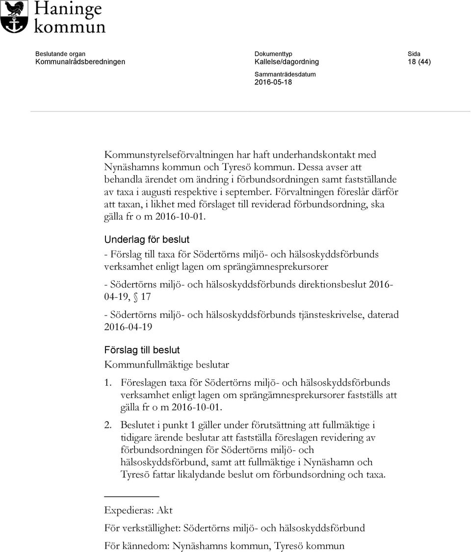 Förvaltningen föreslår därför att taxan, i likhet med förslaget till reviderad förbundsordning, ska gälla fr o m 2016-10-01.