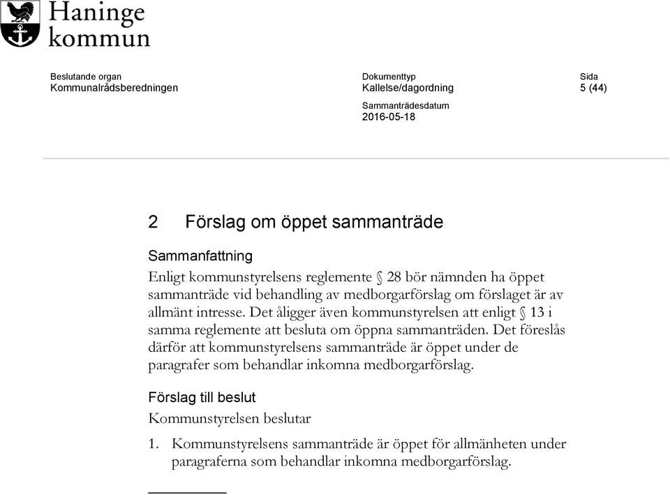 Det åligger även kommunstyrelsen att enligt 13 i samma reglemente att besluta om öppna sammanträden.