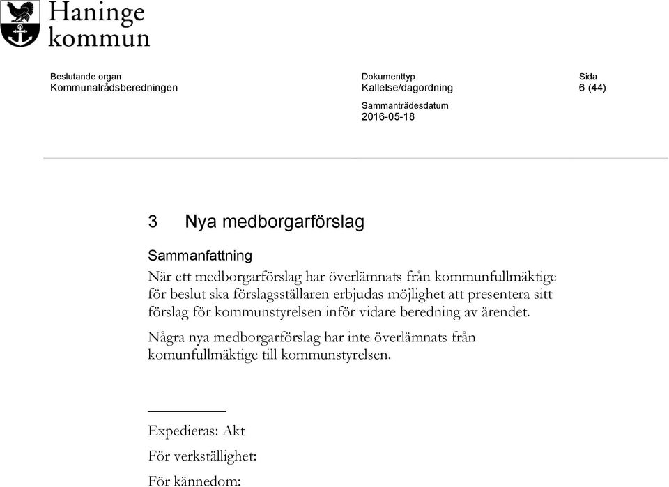sitt förslag för kommunstyrelsen inför vidare beredning av ärendet.