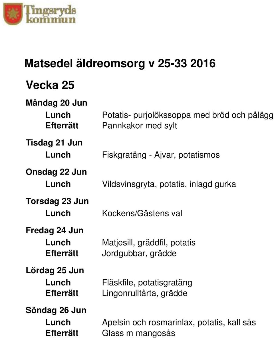 Vildsvinsgryta, potatis, inlagd gurka Kockens/Gästens val Matjesill, gräddfil, potatis Jordgubbar,