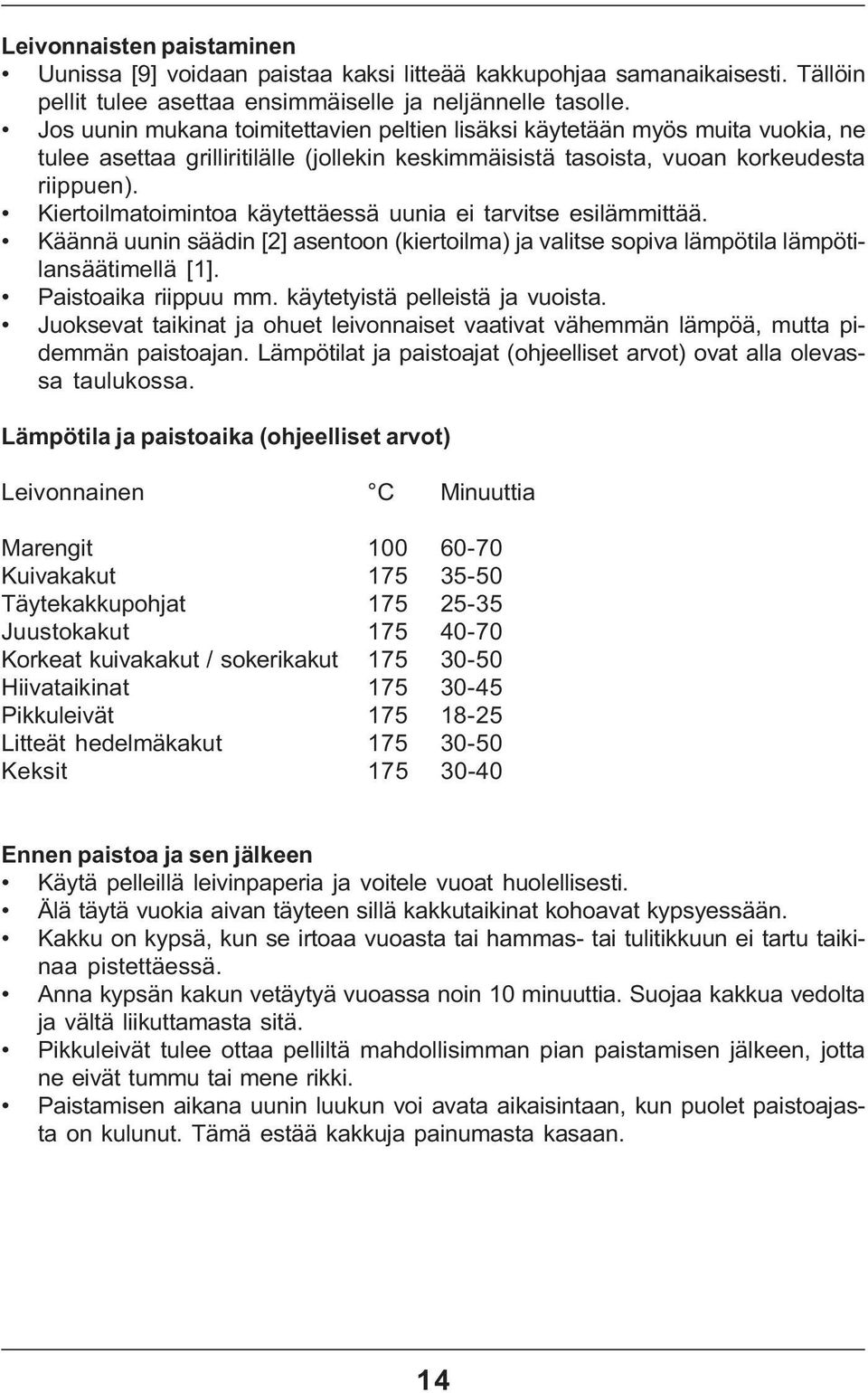 Kiertoilmatoimintoa käytettäessä uunia ei tarvitse esilämmittää. Käännä uunin säädin [2] asentoon (kiertoilma) ja valitse sopiva lämpötila lämpötilansäätimellä [1]. Paistoaika riippuu mm.