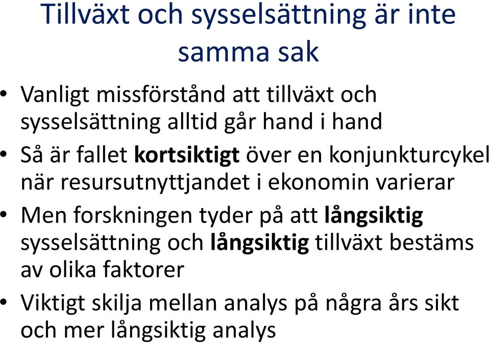 resursutnyttjandet i ekonomin varierar Men forskningen tyder på att långsiktig sysselsättning och