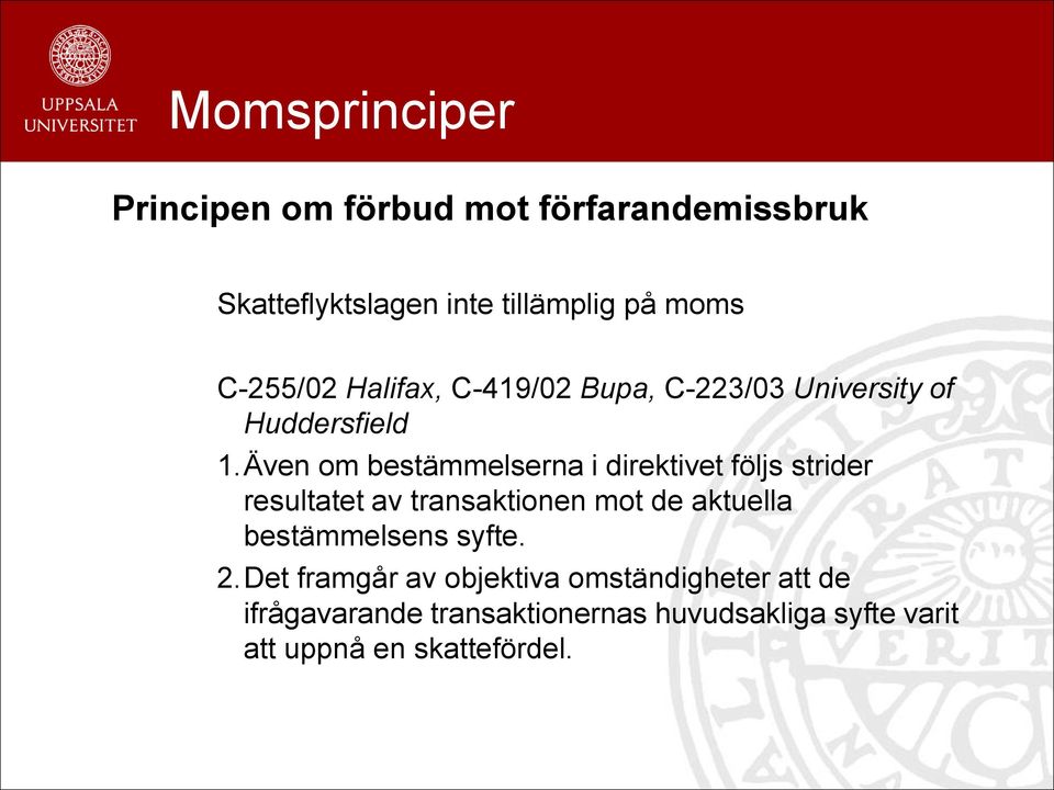 Även om bestämmelserna i direktivet följs strider resultatet av transaktionen mot de aktuella