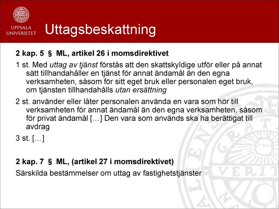 för sitt eget bruk eller personalen eget bruk, om tjänsten tillhandahålls utan ersättning 2 st.