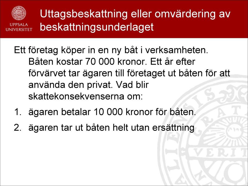 Ett år efter förvärvet tar ägaren till företaget ut båten för att använda den privat.