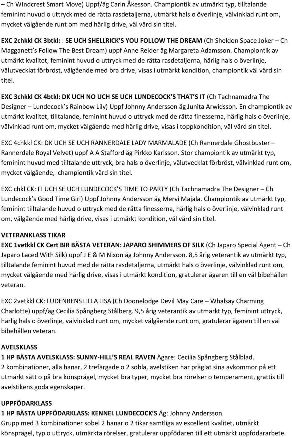 titel. EXC 2chkkl CK 3btkl: : SE UCH SHELLRICK S YOU FOLLOW THE DREAM (Ch Sheldon Space Joker Ch Magganett s Follow The Best Dream) uppf Anne Reider äg Margareta Adamsson.