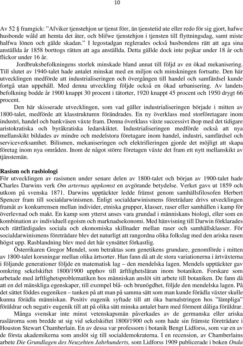 Detta gällde dock inte pojkar under 18 år och flickor under 16 år. Jordbruksbefolkningens storlek minskade bland annat till följd av en ökad mekanisering.