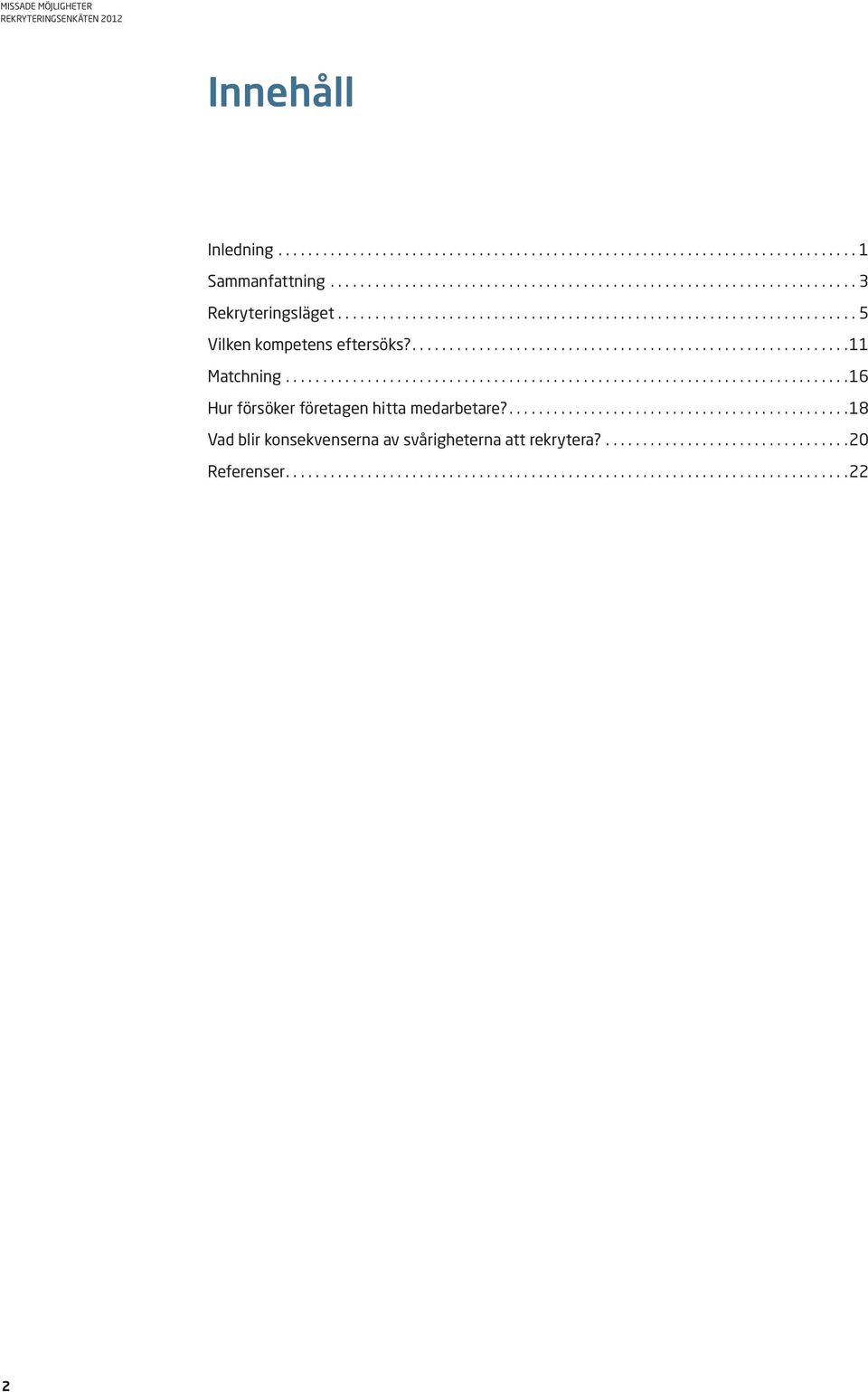 .... 11 Matchning... 16 Hur försöker företagen hitta medarbetare?