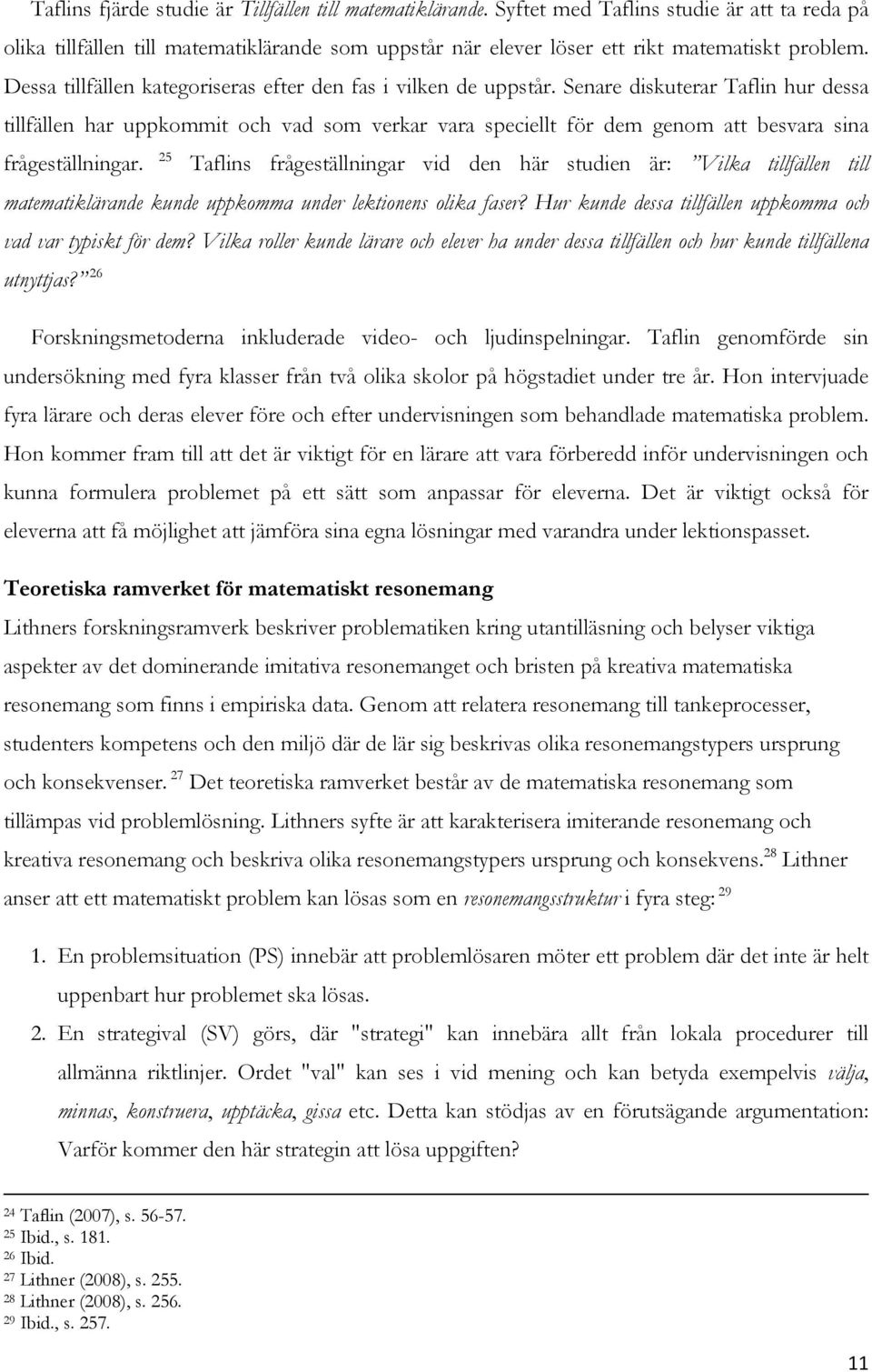 Senare diskuterar Taflin hur dessa tillfällen har uppkommit och vad som verkar vara speciellt för dem genom att besvara sina frågeställningar.