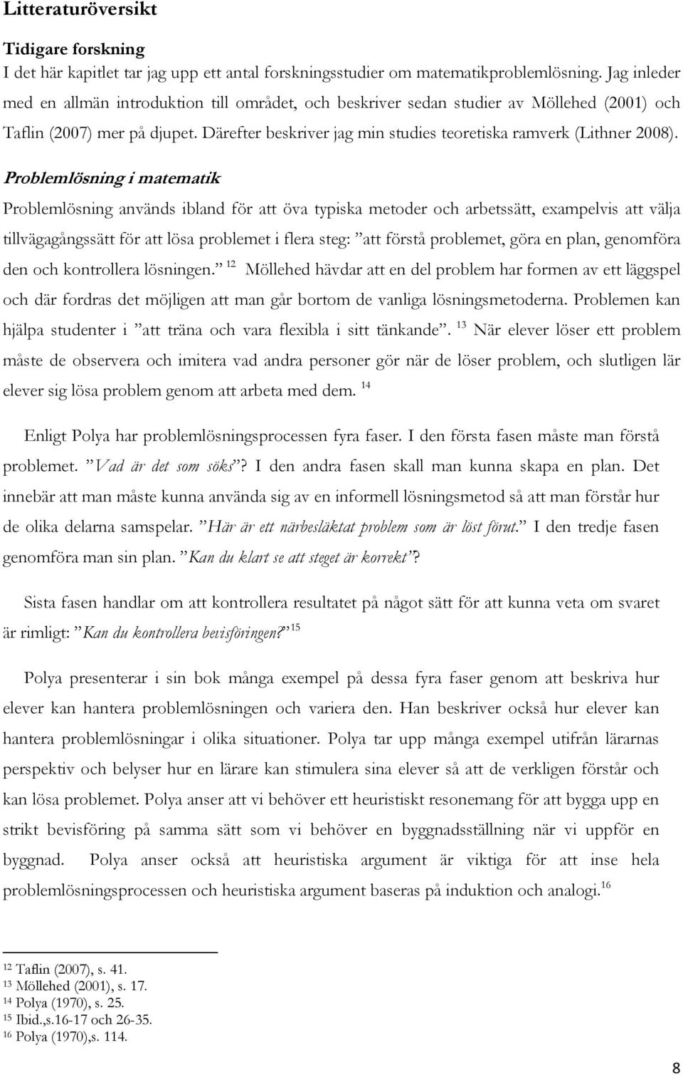 Därefter beskriver jag min studies teoretiska ramverk (Lithner 2008).