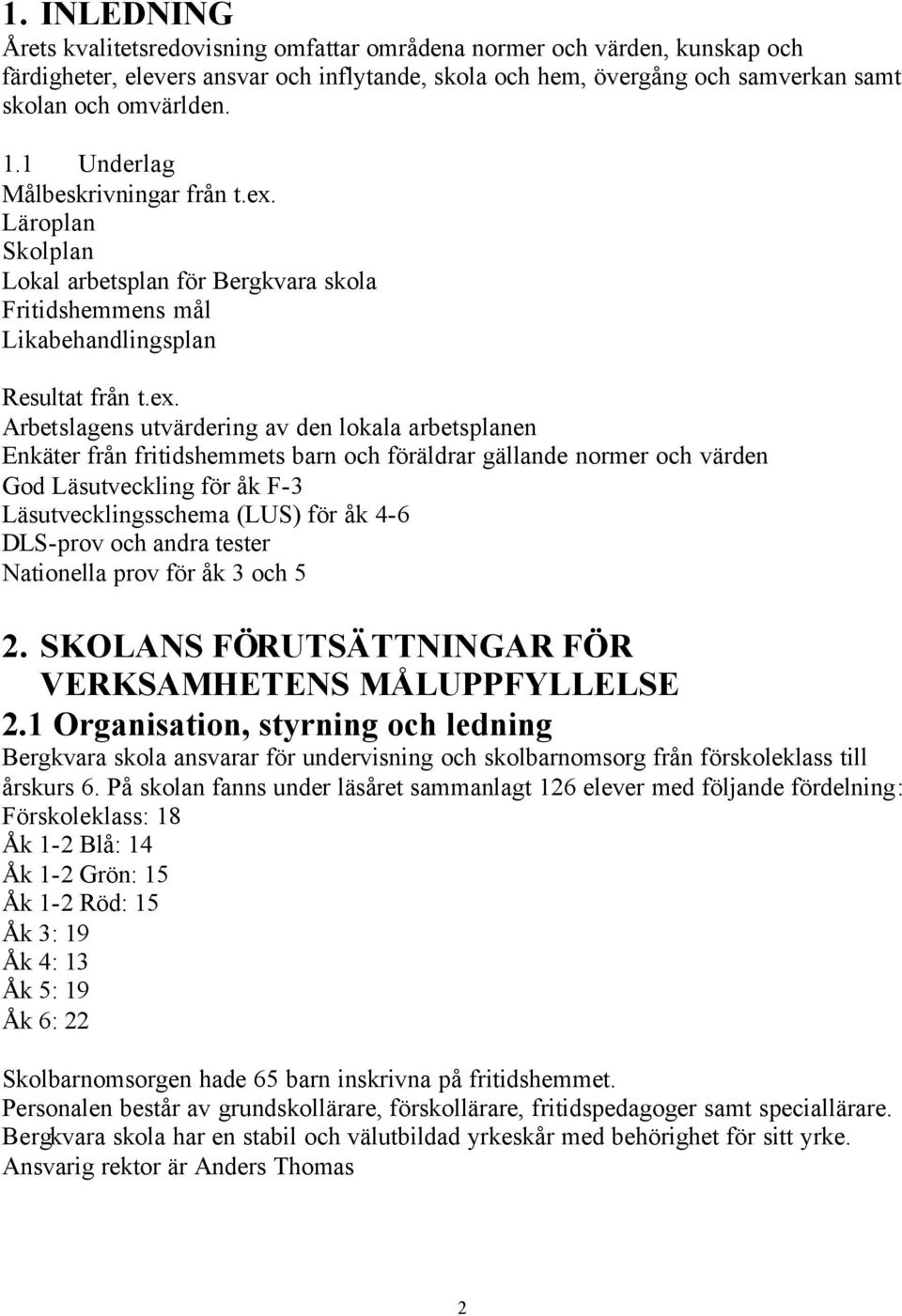 Läroplan Skolplan Lokal arbetsplan för Bergkvara skola Fritidshemmens mål Likabehandlingsplan Resultat från t.ex.