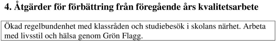 klassråden och studiebesök i skolans närhet.