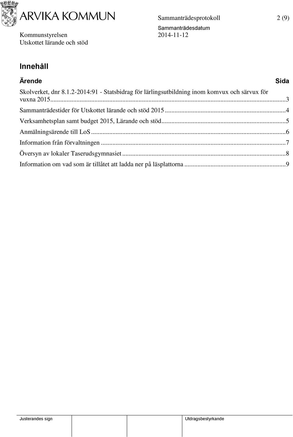 .. 3 Sammanträdestider för 2015... 4 Verksamhetsplan samt budget 2015, Lärande och stöd.