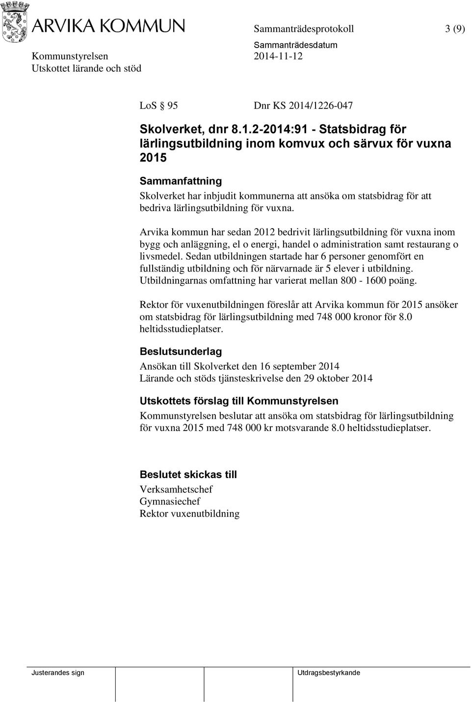 Arvika kommun har sedan 2012 bedrivit lärlingsutbildning för vuxna inom bygg och anläggning, el o energi, handel o administration samt restaurang o livsmedel.