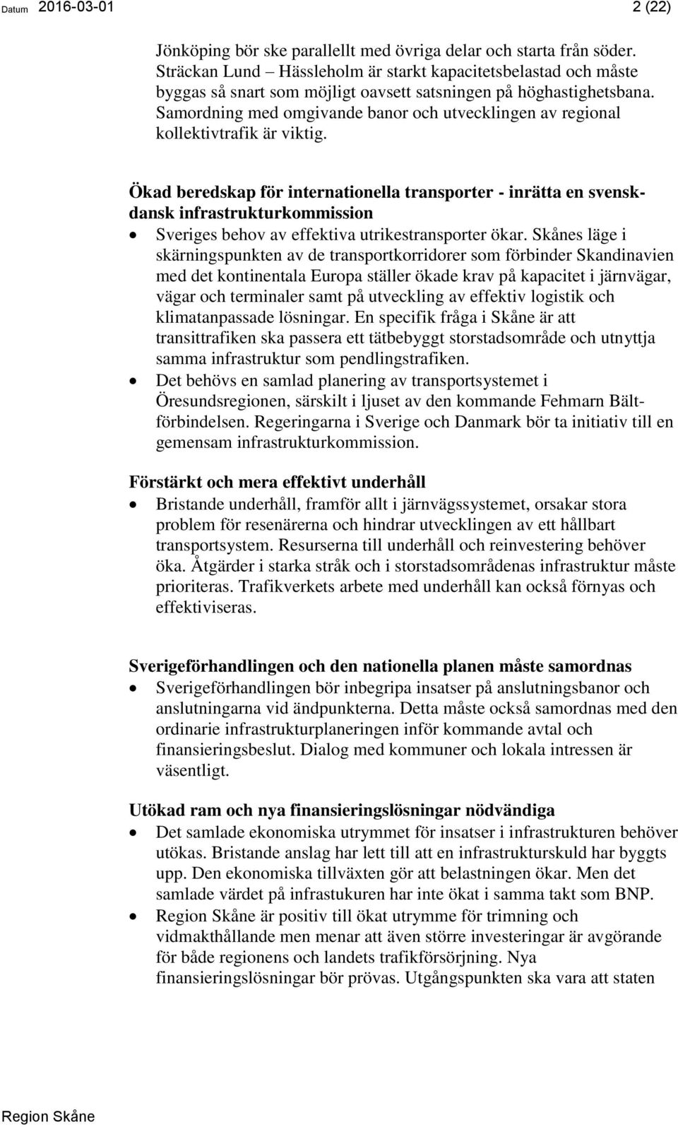 Samordning med omgivande banor och utvecklingen av regional kollektivtrafik är viktig.