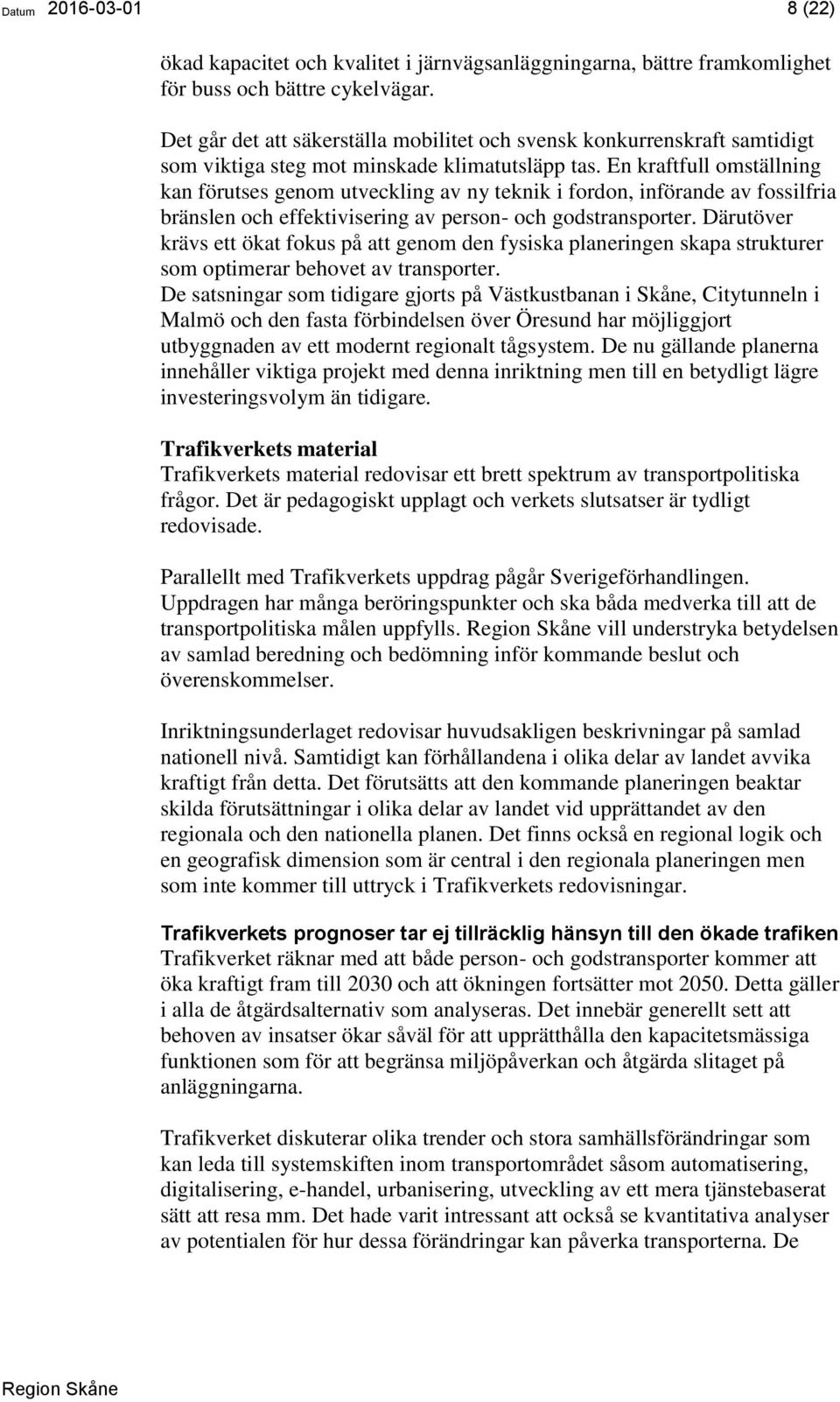 En kraftfull omställning kan förutses genom utveckling av ny teknik i fordon, införande av fossilfria bränslen och effektivisering av person- och godstransporter.