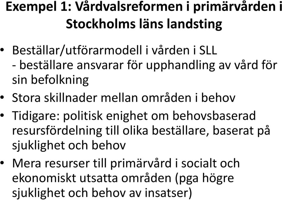 Tidigare: politisk enighet om behovsbaserad resursfördelning till olika beställare, baserat på sjuklighet och