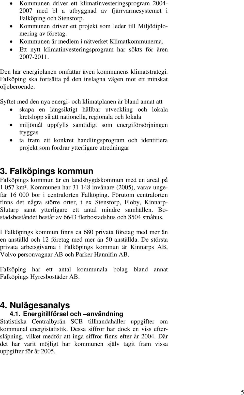 Falköping ska fortsätta på den inslagna vägen mot ett minskat oljeberoende.