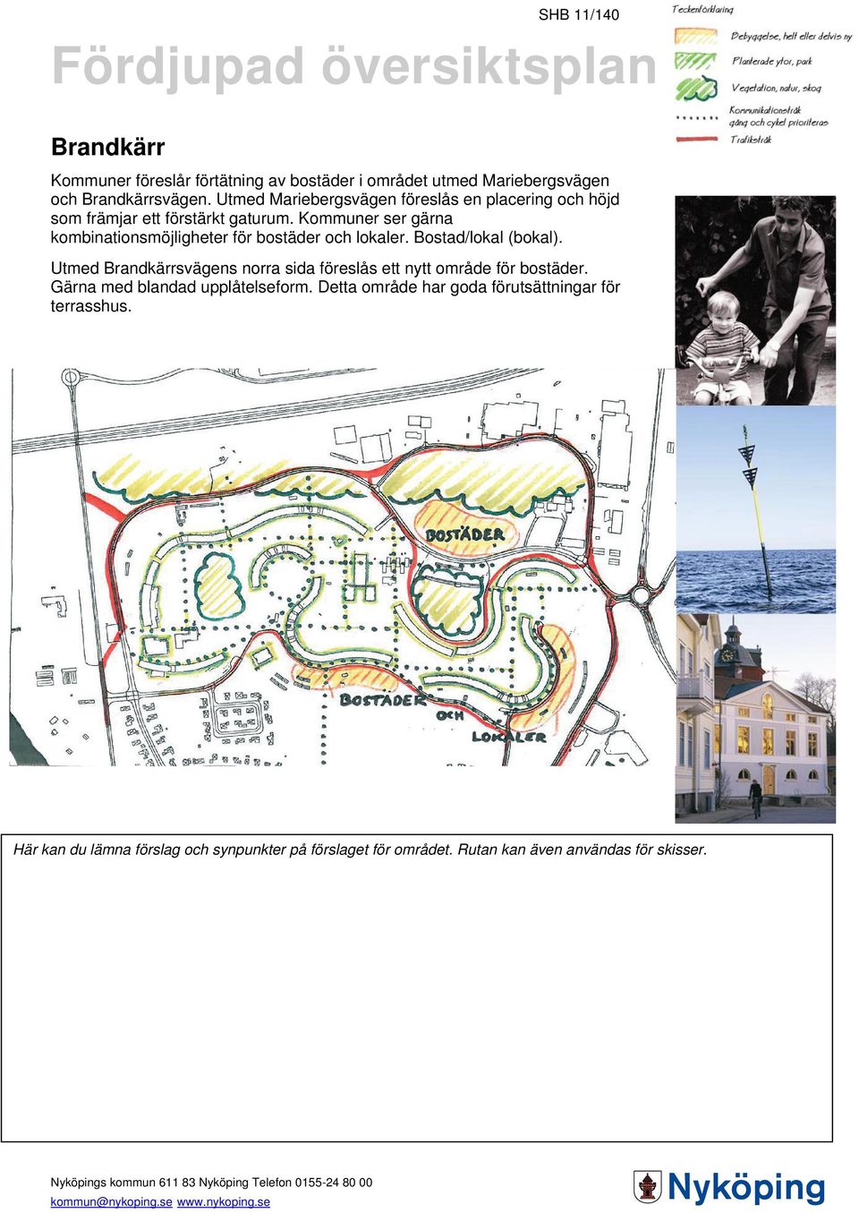 Kommuner ser gärna kombinationsmöjligheter för bostäder och lokaler. Bostad/lokal (bokal).